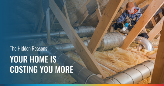 A professional works in an attic with insulation and ductwork, highlighting home energy issues. Text: "The Hidden Reasons YOUR HOME IS COSTING YOU MORE."